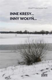 Inne Kresy inny Wołyń. Autor: Fert Józef Franciszek. Dadada.pl Okładka książki Inne Kresy inny Wołyń
