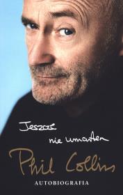 Jeszcze nie umarłem. Autobiografia. Autor: Phil Collins. Dadada.pl Okładka książki Jeszcze nie umarłem. Autobiografia