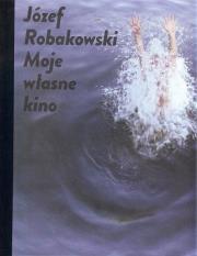 Józef Robakowski  Moje własne kino / CSW Ujazdowski. Autor: Robakowski Józef. Dadada.pl Okładka książki Józef Robakowski  Moje własne kino / CSW Ujazdowski