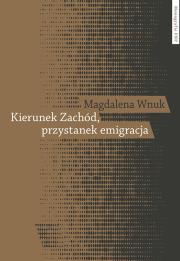 Okładka książki Kierunek Zachód przystanek emigracja Adaptacja polskich emigrantów w Austrii, Szwecji i we Włoszech
