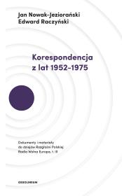 KORESPONDENCJA Z LAT 1952–1975 DOKUMENTY I MATERIAŁY DO DZIEJÓW ROZGŁOŚNI POLSKIEJ RADIA WOLNA EUROPA. Autor: Jan Nowak-Jeziorański, Raczyński Edward. Dadada.pl Okładka książki KORESPONDENCJA Z LAT 1952–1975 DOKUMENTY I MATERIAŁY DO DZIEJÓW ROZGŁOŚNI POLSKIEJ RADIA WOLNA EUROPA