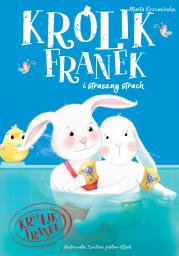 KRÓLIK FRANEK I STRASZNY STRACH. Autor: Marta Krzemińska. Dadada.pl Okładka książki KRÓLIK FRANEK I STRASZNY STRACH