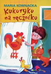 Kukuryku na ręczniku w.2019 SIEDMIORÓG. Autor: Kownacka Maria. Dadada.pl Okładka książki Kukuryku na ręczniku w.2019 SIEDMIORÓG