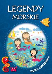 Legendy morskie. Autor: Korczyńska Małgorzata, Tatarzycka-Ślęk Anna. Dadada.pl Okładka książki Legendy morskie