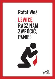 LEWICĘ RACZ NAM ZWRÓCIĆ PANIE. Autor: Rafał Woś. Dadada.pl Okładka książki LEWICĘ RACZ NAM ZWRÓCIĆ PANIE