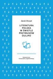 Literatura polska w świetle przymusów Oulipo. Autor: Olczyk Jacek. Dadada.pl Okładka książki Literatura polska w świetle przymusów Oulipo