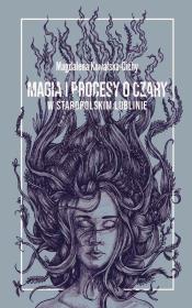 Magia i procesy o czary w staropolskim Lublinie. Autor: Kowalska-Cichy Magdalena. Dadada.pl Okładka książki Magia i procesy o czary w staropolskim Lublinie