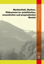 Okładka książki Markiertheit, Markers. Phänomene im syntaktischen, semantischen und pragmatischen Bereich