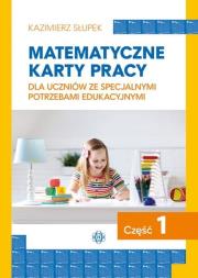 Matematyczne karty pracy dla uczniów ze specjalnymi potrzebami edukacyjnymi Część 1. Autor: Kazimierz Słupek. Dadada.pl Okładka książki Matematyczne karty pracy dla uczniów ze specjalnymi potrzebami edukacyjnymi Część 1