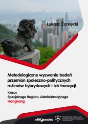 Metodologiczne wyzwania badań przemian społeczno-politycznych reżimów hybrydowych i ich tranzycji. Autor: Zamęcki Łukasz. Dadada.pl Okładka książki Metodologiczne wyzwania badań przemian społeczno-politycznych reżimów hybrydowych i ich tranzycji