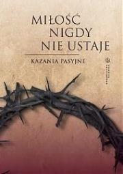 Miłość nigdy nie ustaje. Kazania pasyjne. Autor: Dawid Czaicki (red.). Dadada.pl Okładka książki Miłość nigdy nie ustaje. Kazania pasyjne
