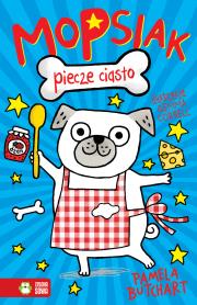 Mopsiak piecze ciasto Tom 1. Autor: Pamela Butchart. Dadada.pl Okładka książki Mopsiak piecze ciasto Tom 1