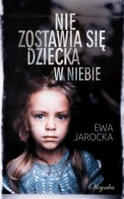 Nie zostawia się dziecka w niebie. Autor: Jarocka Ewa. Dadada.pl Okładka książki Nie zostawia się dziecka w niebie