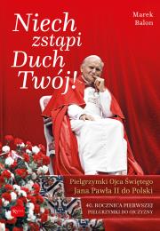 NIECH ZSTĄPI DUCH TWÓJ PIELGRZYMKI OJCA ŚWIĘTEGO JANA PAWŁA II DO POLSKI 40 ROCZNICA PIERWSZEJ PIELGRZYMKI DO OJCZYZNY. Autor: Balon  Marek. Dadada.pl Okładka książki NIECH ZSTĄPI DUCH TWÓJ PIELGRZYMKI OJCA ŚWIĘTEGO JANA PAWŁA II DO POLSKI 40 ROCZNICA PIERWSZEJ PIELGRZYMKI DO OJCZYZNY