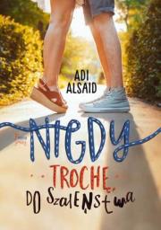 Nigdy, trochę, do szaleństwa. Autor: Alsaid Adi. Dadada.pl Okładka książki Nigdy, trochę, do szaleństwa