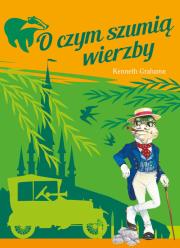 O czym szumią wierzby. Autor: Grahame Kenneth. Dadada.pl Okładka książki O czym szumią wierzby