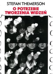 O potrzebie tworzenia widzeń Stefan Themerson. Autor: Themerson Stefan. Dadada.pl Okładka książki O potrzebie tworzenia widzeń Stefan Themerson