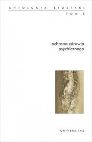 Ochrona zdrowia psychicznego Antologia bioetyki.Tom 6. Autor: Włodzimierz Galewicz (red.). Dadada.pl Okładka książki Ochrona zdrowia psychicznego Antologia bioetyki.Tom 6