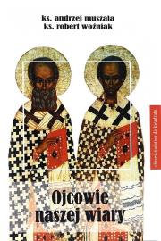 Ojcowie naszj wiary. Autor: ks. Andrzej Muszala, ks. Robert Woźniak. Dadada.pl Okładka książki Ojcowie naszj wiary
