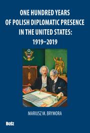 Okładka książki ONE HUNDRED YEARS OF POLISH DIPLOMATIC PRESENCE IN THE UNITED STATES 1919–2019