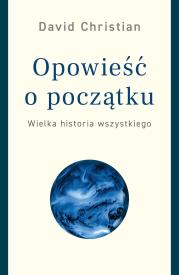 Okładka książki OPOWIEŚĆ O POCZĄTKU WIELKA HISTORIA WSZYSTKIEGO