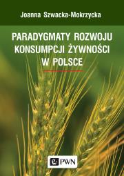 PARADYGMATY ROZWOJU KONSUMPCJI ŻYWNOŚCI W POLSCE. Autor: Szwacka-Mokrzycka Joanna. Dadada.pl Okładka książki PARADYGMATY ROZWOJU KONSUMPCJI ŻYWNOŚCI W POLSCE