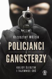 POLICJANCI I GANGSTERZY KULISY ŚLEDZTW I TAJEMNICE CBŚ. Autor: Wójcik Krzysztof. Dadada.pl Okładka książki POLICJANCI I GANGSTERZY KULISY ŚLEDZTW I TAJEMNICE CBŚ