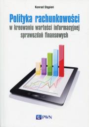 Okładka książki Polityka rachunkowości w kreowaniu wartości informacyjnej sprawozdań finansowych