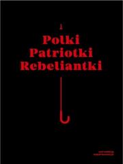 Okładka książki Polki Patriotki Rebeliantki / Galeria Arsenał