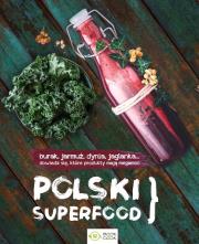 Polski superfood. Autor: Opracowanie zbiorowe. Dadada.pl Okładka książki Polski superfood