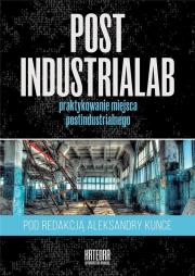 PostindustriaLab. Autor: Aleksandra Kunce. Dadada.pl Okładka książki PostindustriaLab