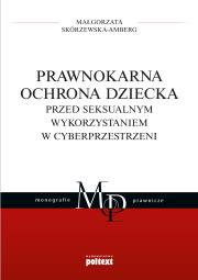 Okładka książki Prawnokarna ochrona dziecka przed seksualnym wykorzystaniem w cyberprzestrzeni