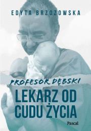 Okładka książki Profesor Dębski. Lekarz od cudu życia