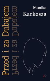 Przed i za Dubajem. Autor: Karkosza Monika. Dadada.pl Okładka książki Przed i za Dubajem