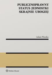 Publicznoprawny status jednostki skrajnie ubogiej. Autor: Ploszka Adam. Dadada.pl Okładka książki Publicznoprawny status jednostki skrajnie ubogiej