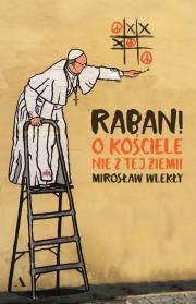 Raban! O kościele nie z tej ziemi. Autor: Mirosław Wlekły. Dadada.pl Okładka książki Raban! O kościele nie z tej ziemi