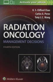 Radiation Oncology Management Decisions 4e. Autor: Chao K.S. Clifford, Perez Carlos A., Wang Tony J. C.. Dadada.pl Okładka książki Radiation Oncology Management Decisions 4e