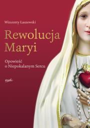 REWOLUCJA MARYI OPOWIEŚĆ O NIEPOKALANYM SERCU. Autor: Łaszewski Wincenty. Dadada.pl Okładka książki REWOLUCJA MARYI OPOWIEŚĆ O NIEPOKALANYM SERCU