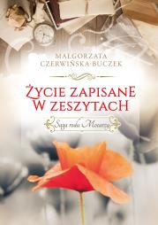 Saga rodu Mocarzy. Życie zapisane w zeszytach.. Autor: Czerwińska-Buczek Małgorzata. Dadada.pl Okładka książki Saga rodu Mocarzy. Życie zapisane w zeszytach.