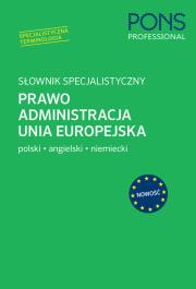 Okładka książki Słownik specjalistyczny Prawo Administracja Unia Europejska. Język Polski/Angielski/Niemiec
