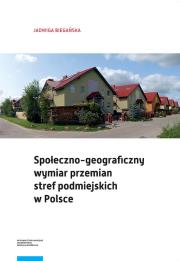 Okładka książki Społeczno-geograficzny wymiar przemian stref podmiejskich w Polsce