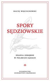 Spory sędziowskie. Zdania odrębne w polskich sądach. Autor: Wojciechowski Maciej. Dadada.pl Okładka książki Spory sędziowskie. Zdania odrębne w polskich sądach