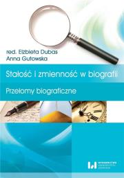 Stałość i zmienność w biografii. Autor: Marianna Gutowska, Dubas Elżbieta. Dadada.pl Okładka książki Stałość i zmienność w biografii