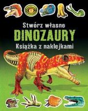 Okładka książki Stwórz własne dinozaury. Książka z naklejkami