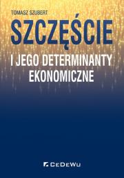 Okładka książki Szczęście i jego determinanty ekonomiczne