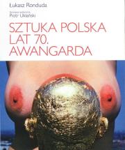 Sztuka polska lat 70 Awangarda. Autor: Ronduda Łukasz. Dadada.pl Okładka książki Sztuka polska lat 70 Awangarda