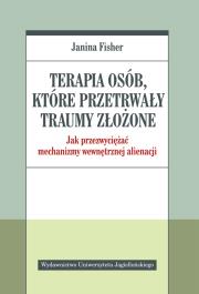 Terapia osób, które przetrwały traumy złożone. Autor: Janina Fisher. Dadada.pl Okładka książki Terapia osób, które przetrwały traumy złożone