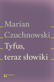 Tyfus teraz słowiki. Autor: Czuchnowski Marian. Dadada.pl Okładka książki Tyfus teraz słowiki
