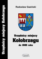 Okładka książki Urzędnicy miejscy Kołobrzegu do 1805 roku