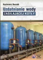 Uzdatnianie wody zasilającej kotły. Autor: Buczek Kazimierz. Dadada.pl Okładka książki Uzdatnianie wody zasilającej kotły
